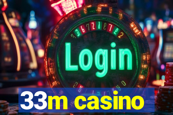 33m casino